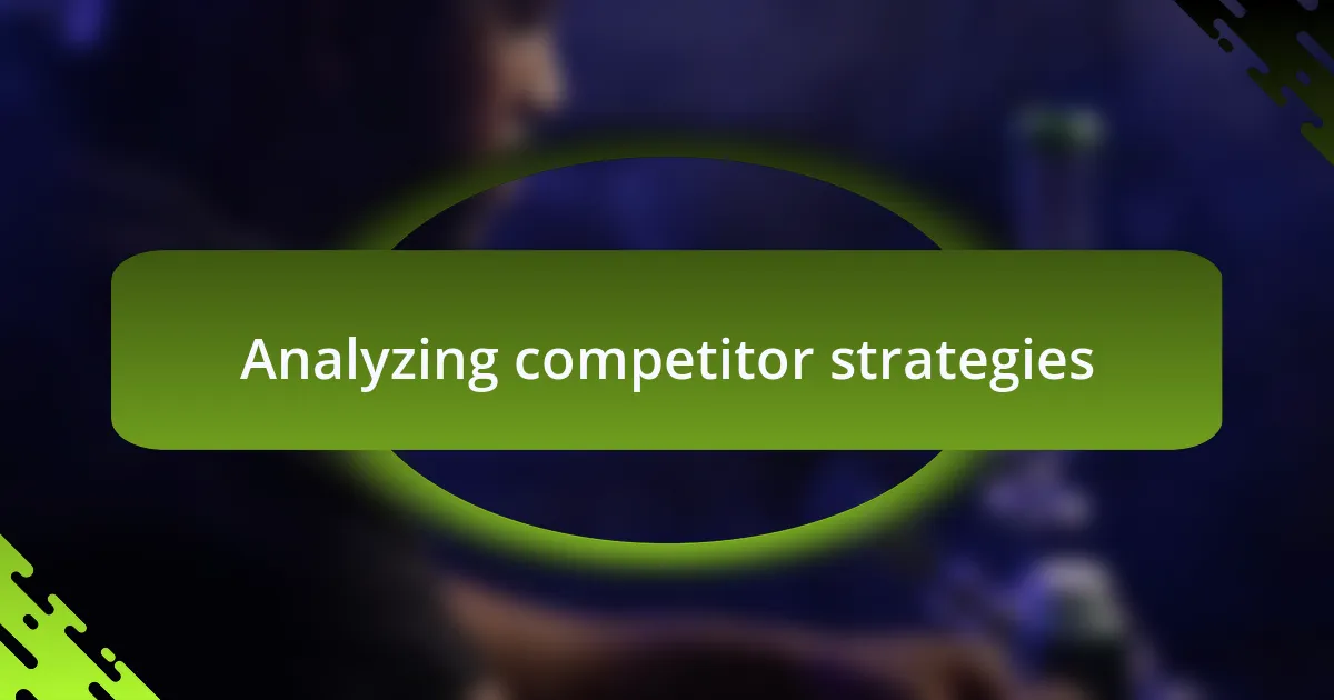 Analyzing competitor strategies