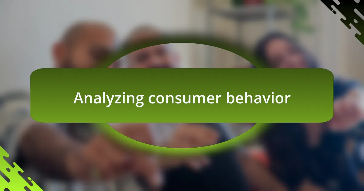 Analyzing consumer behavior