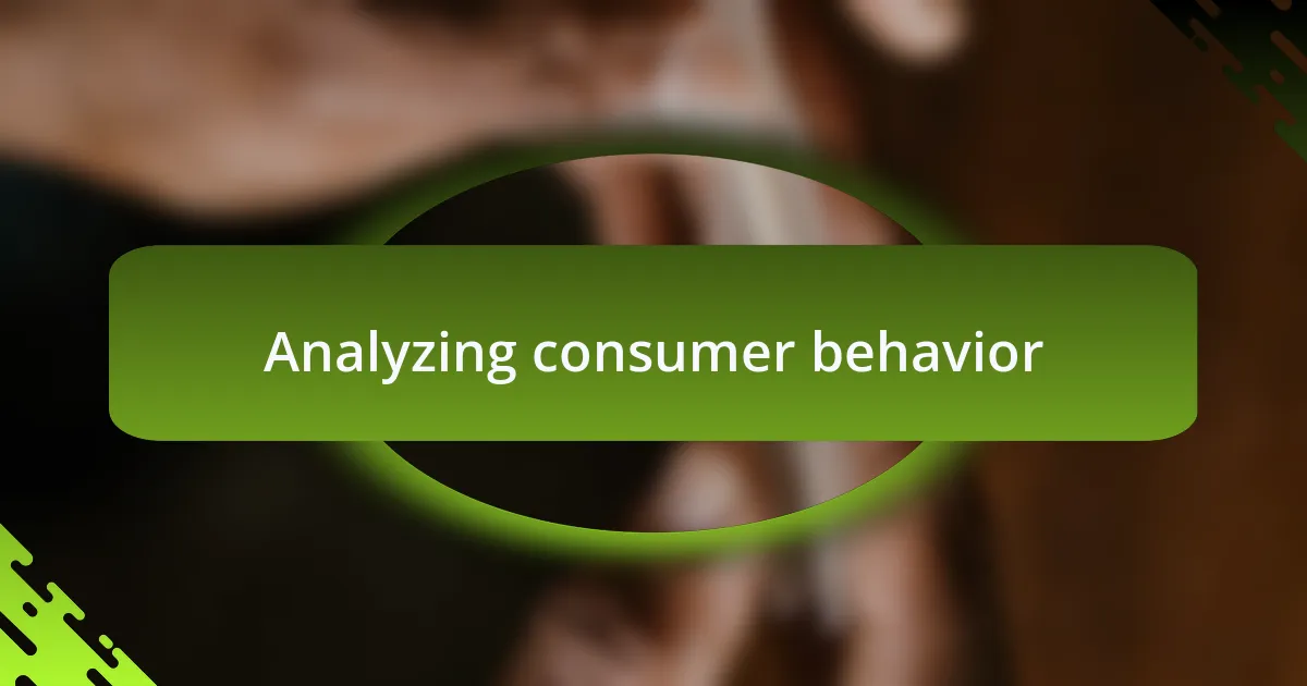 Analyzing consumer behavior