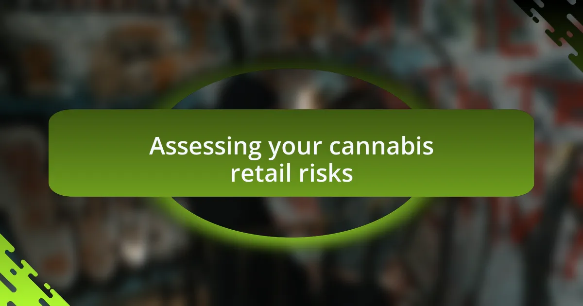 Assessing your cannabis retail risks