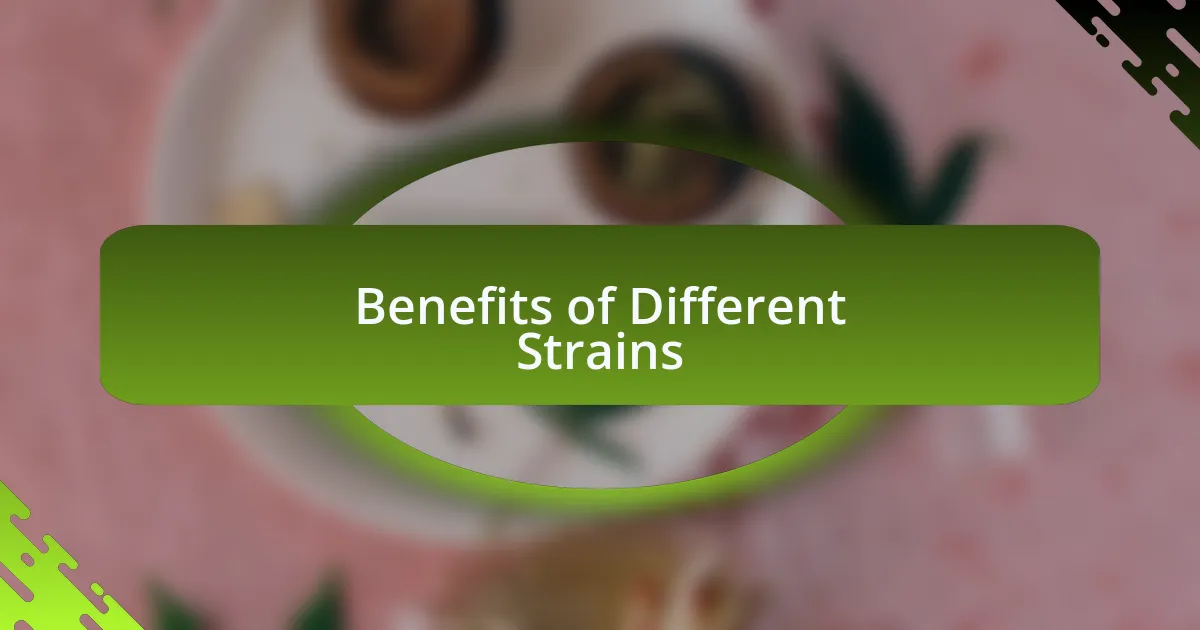 Benefits of Different Strains