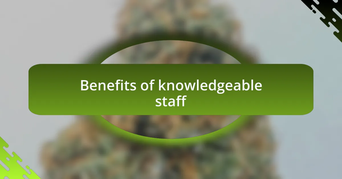 Benefits of knowledgeable staff