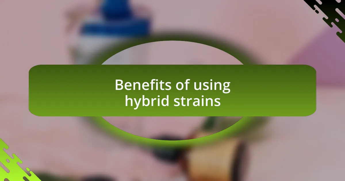 Benefits of using hybrid strains