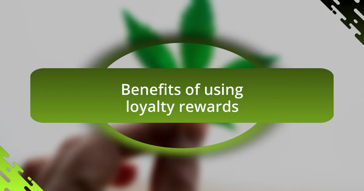 Benefits of using loyalty rewards