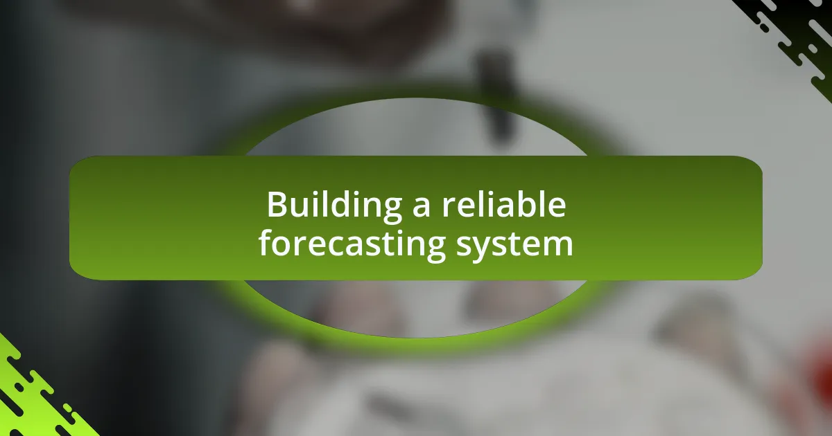 Building a reliable forecasting system