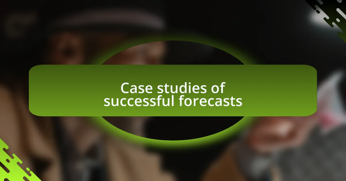 Case studies of successful forecasts