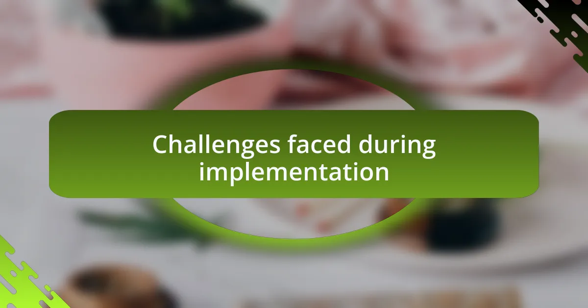 Challenges faced during implementation
