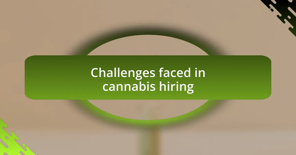 Challenges faced in cannabis hiring