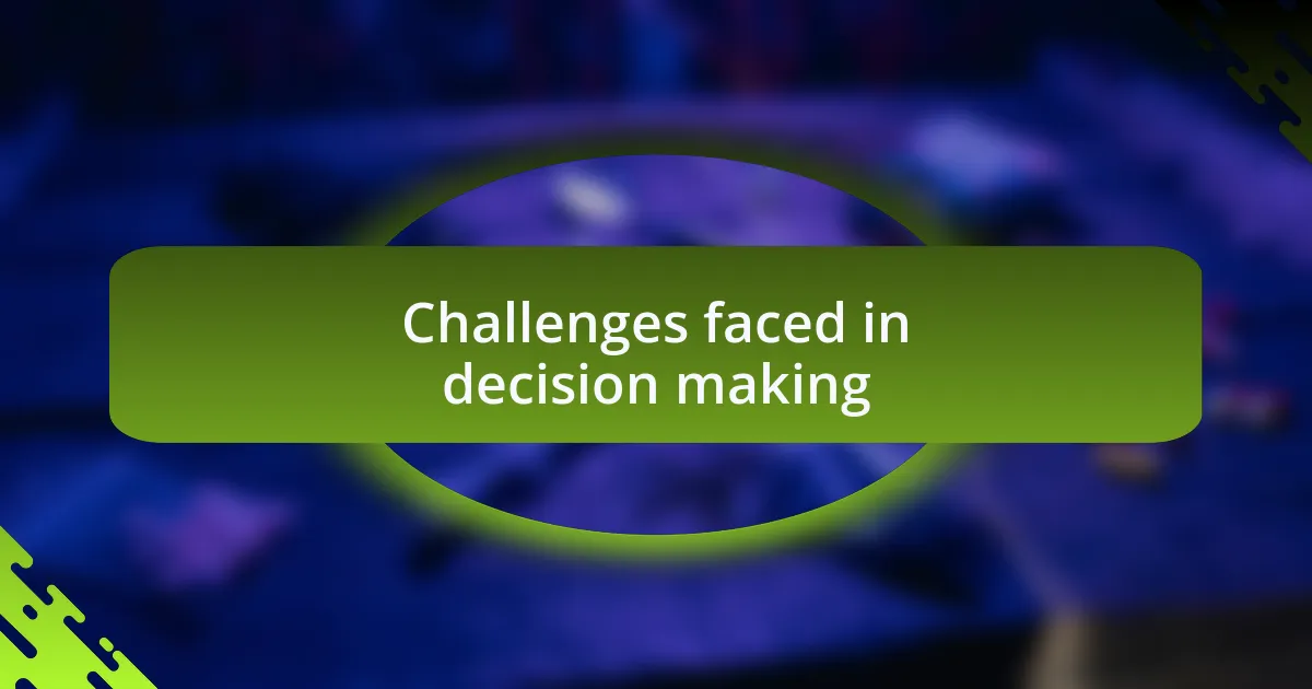 Challenges faced in decision making