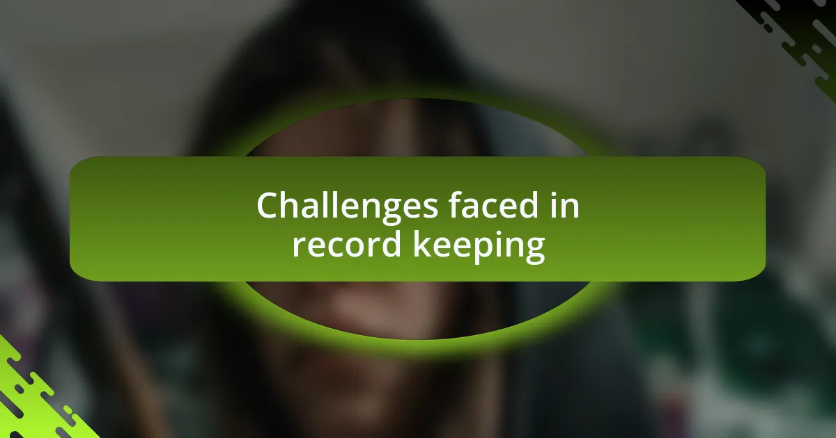 Challenges faced in record keeping