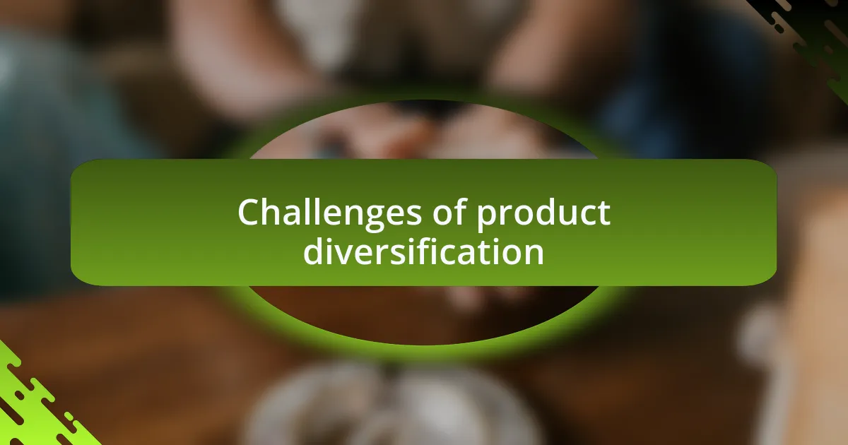 Challenges of product diversification