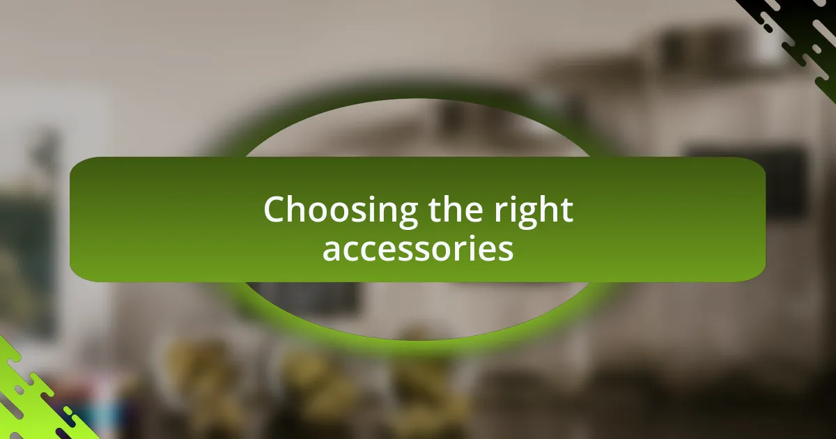 Choosing the right accessories