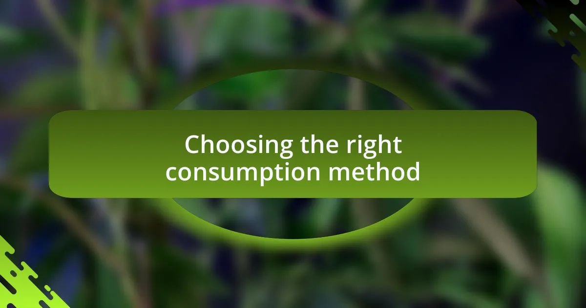 Choosing the right consumption method