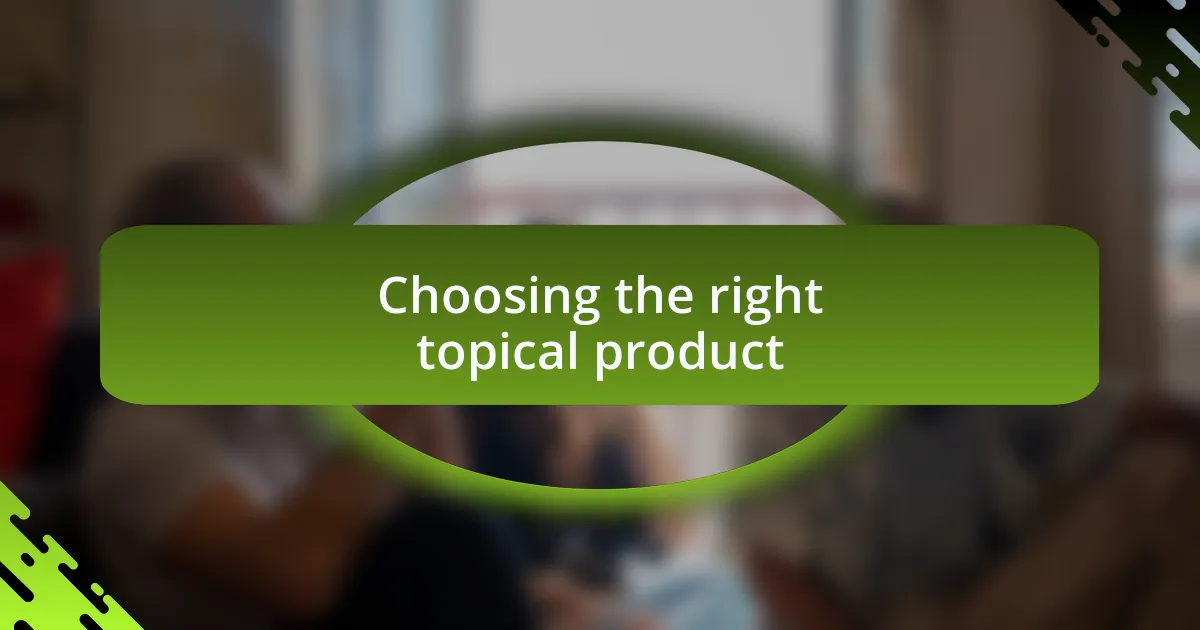 Choosing the right topical product