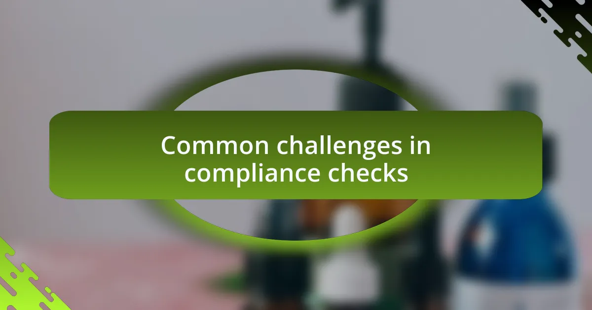 Common challenges in compliance checks