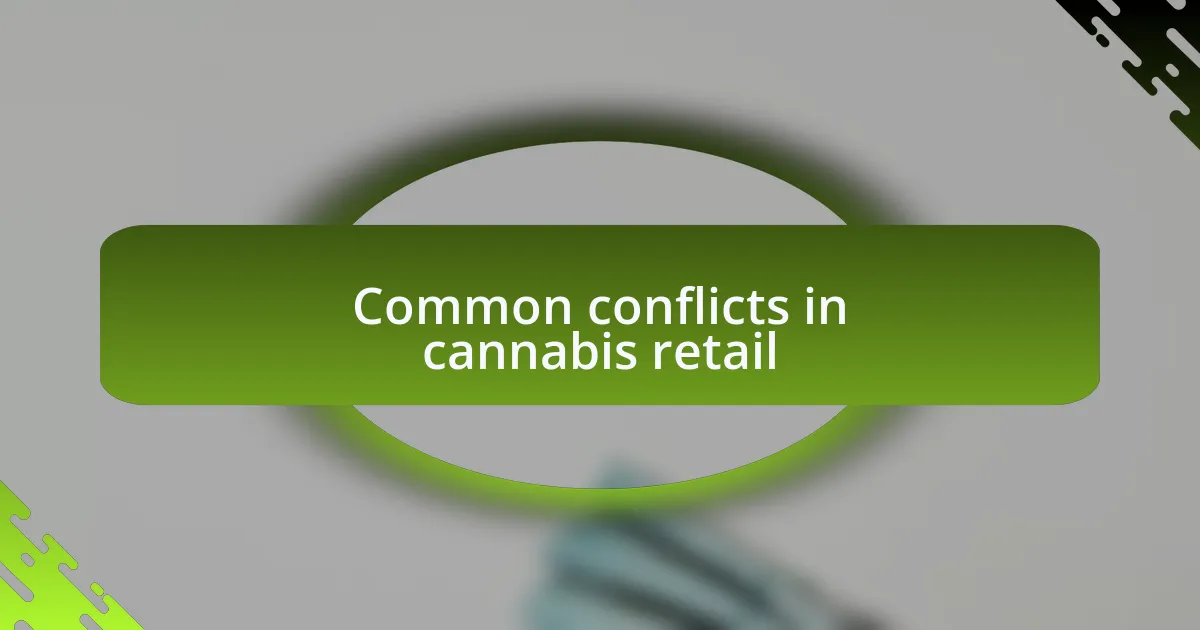 Common conflicts in cannabis retail