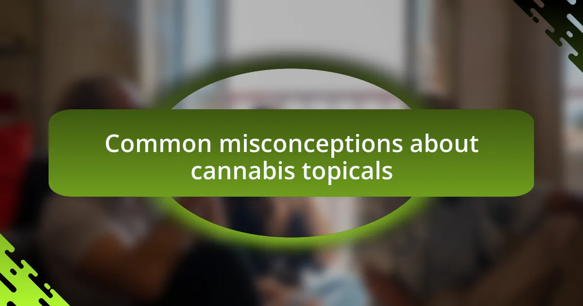 Common misconceptions about cannabis topicals