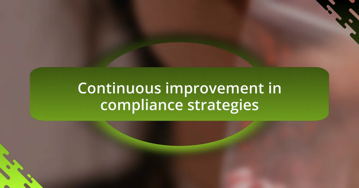 Continuous improvement in compliance strategies