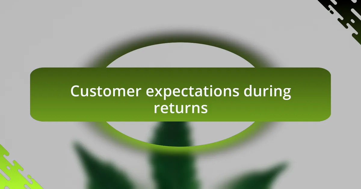 Customer expectations during returns