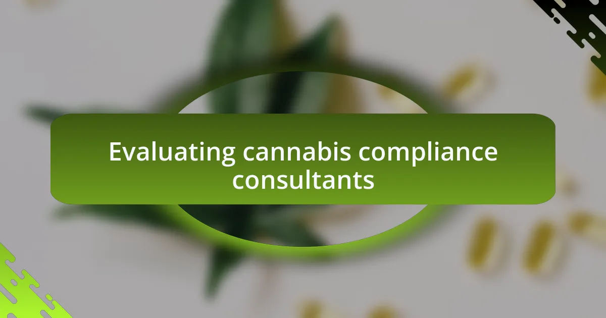 Evaluating cannabis compliance consultants