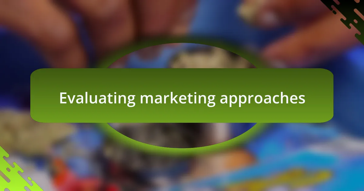 Evaluating marketing approaches