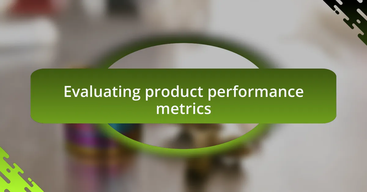 Evaluating product performance metrics