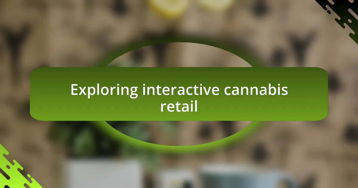 Exploring interactive cannabis retail