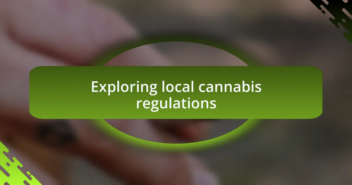 Exploring local cannabis regulations