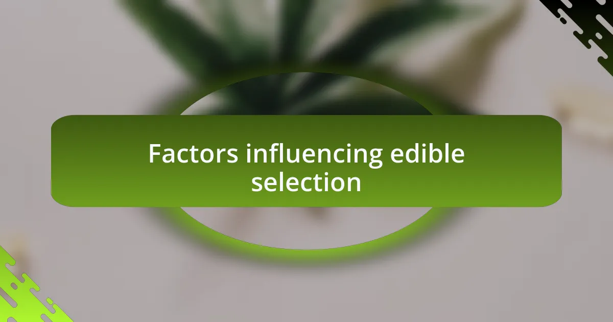 Factors influencing edible selection