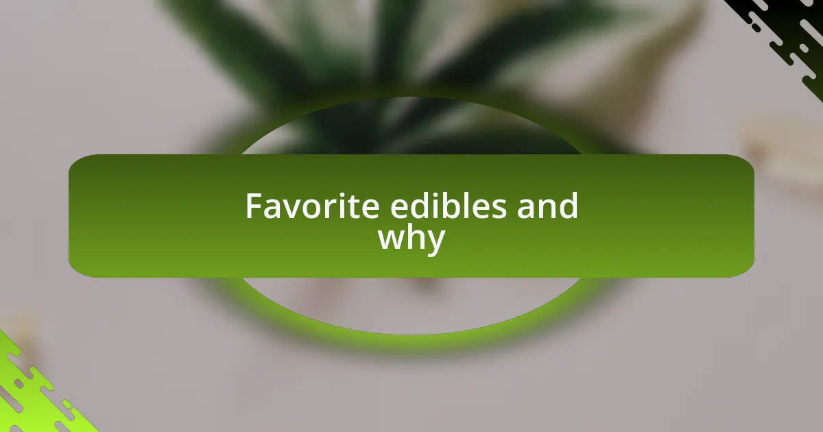 Favorite edibles and why