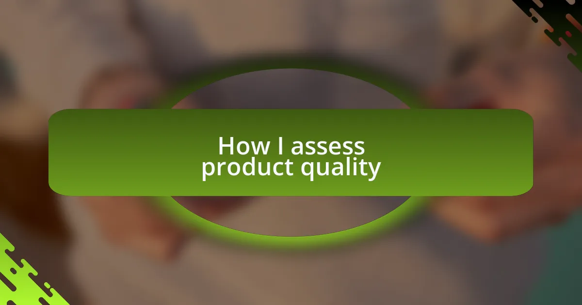 How I assess product quality