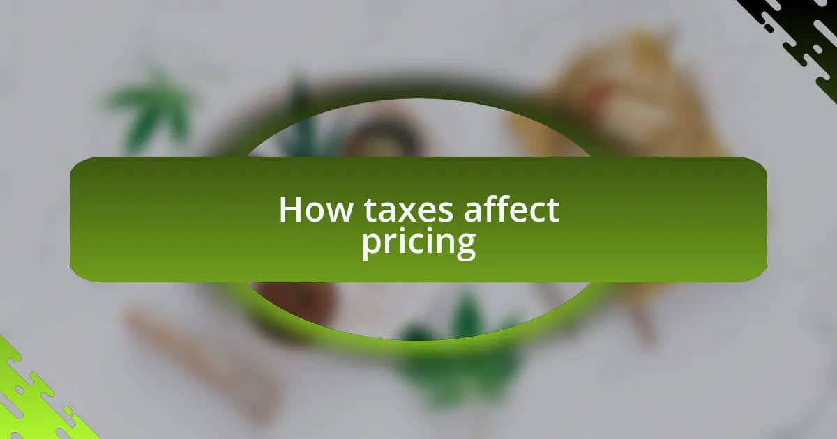 How taxes affect pricing