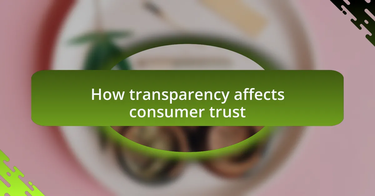 How transparency affects consumer trust