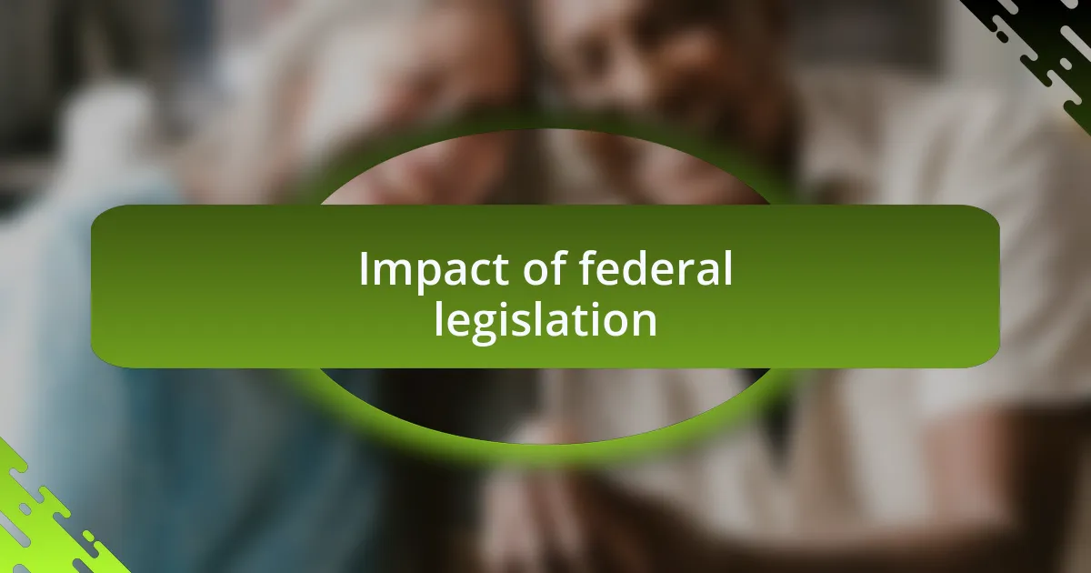Impact of federal legislation