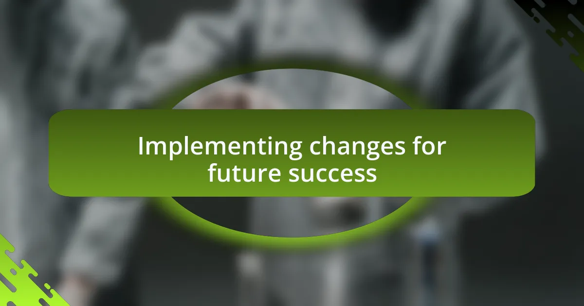 Implementing changes for future success
