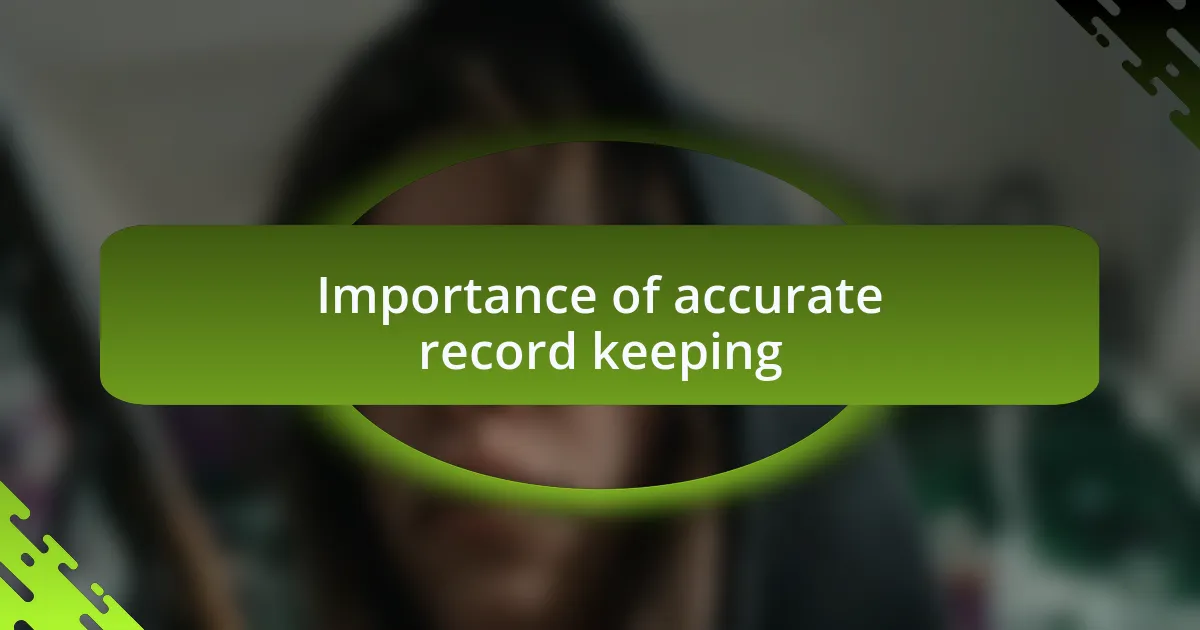 Importance of accurate record keeping