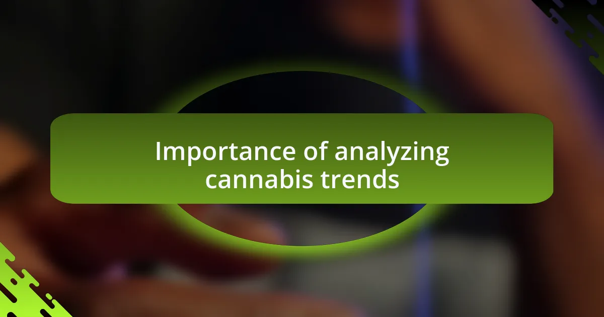 Importance of analyzing cannabis trends