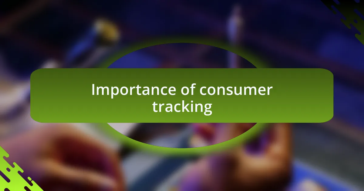 Importance of consumer tracking