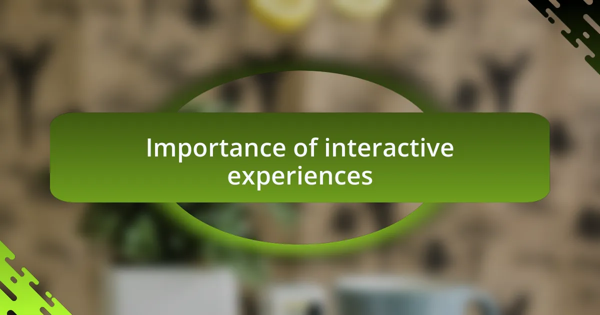 Importance of interactive experiences