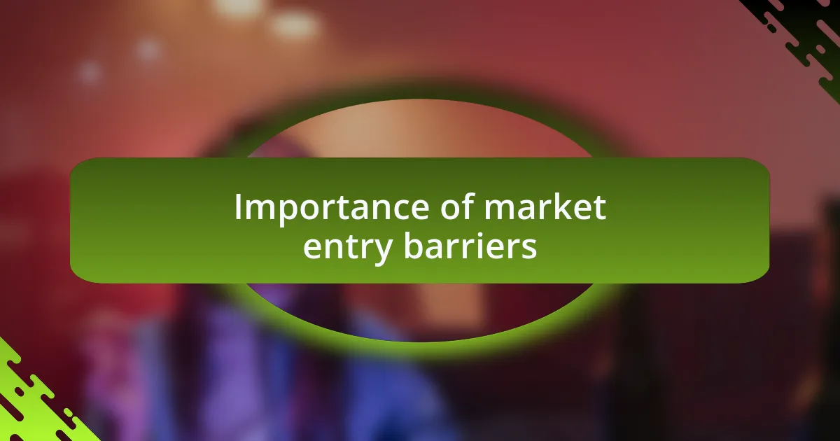 Importance of market entry barriers