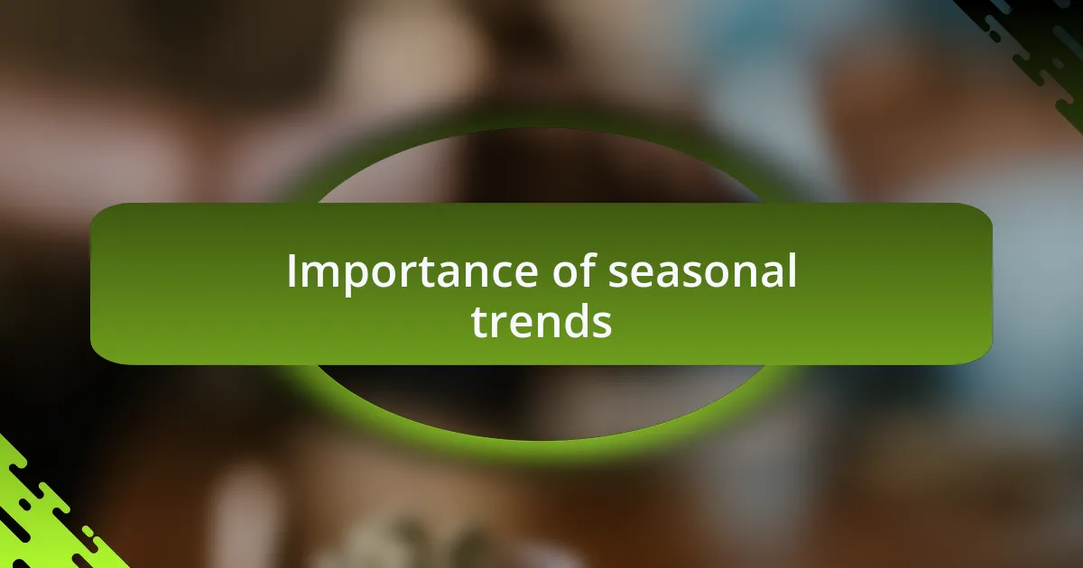 Importance of seasonal trends