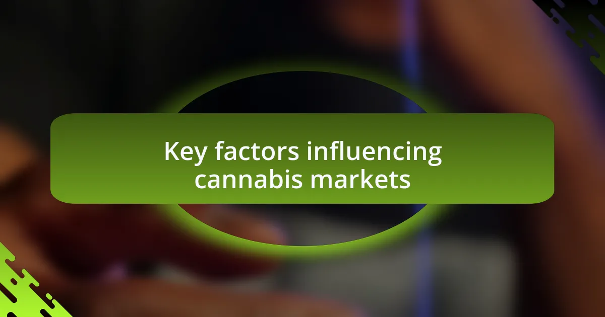 Key factors influencing cannabis markets