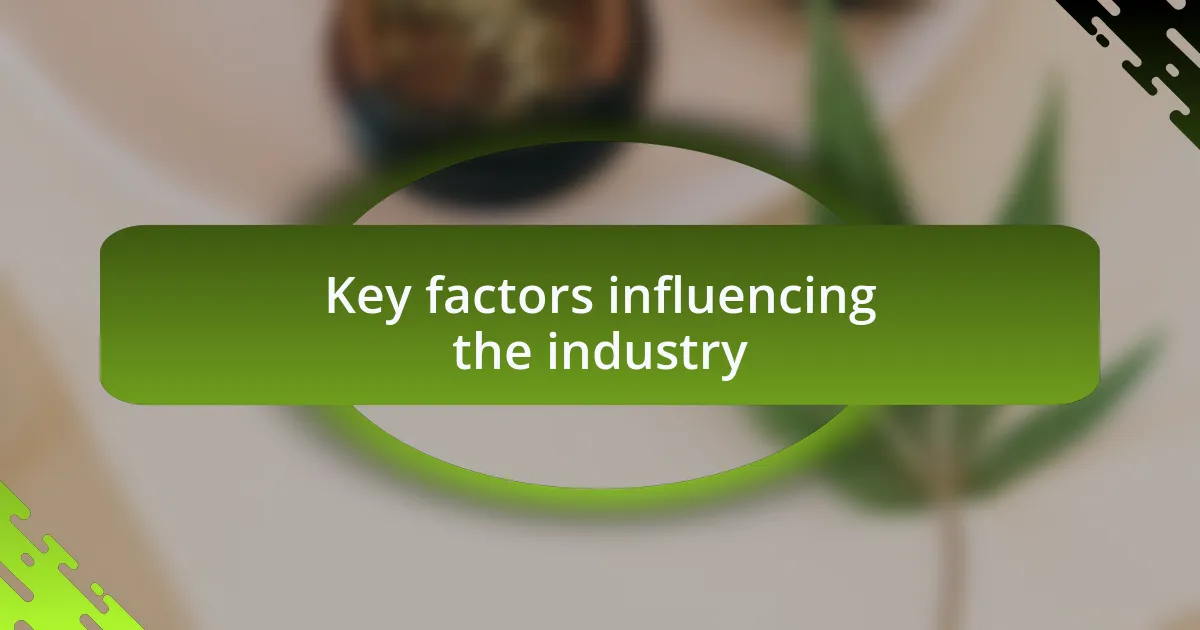 Key factors influencing the industry