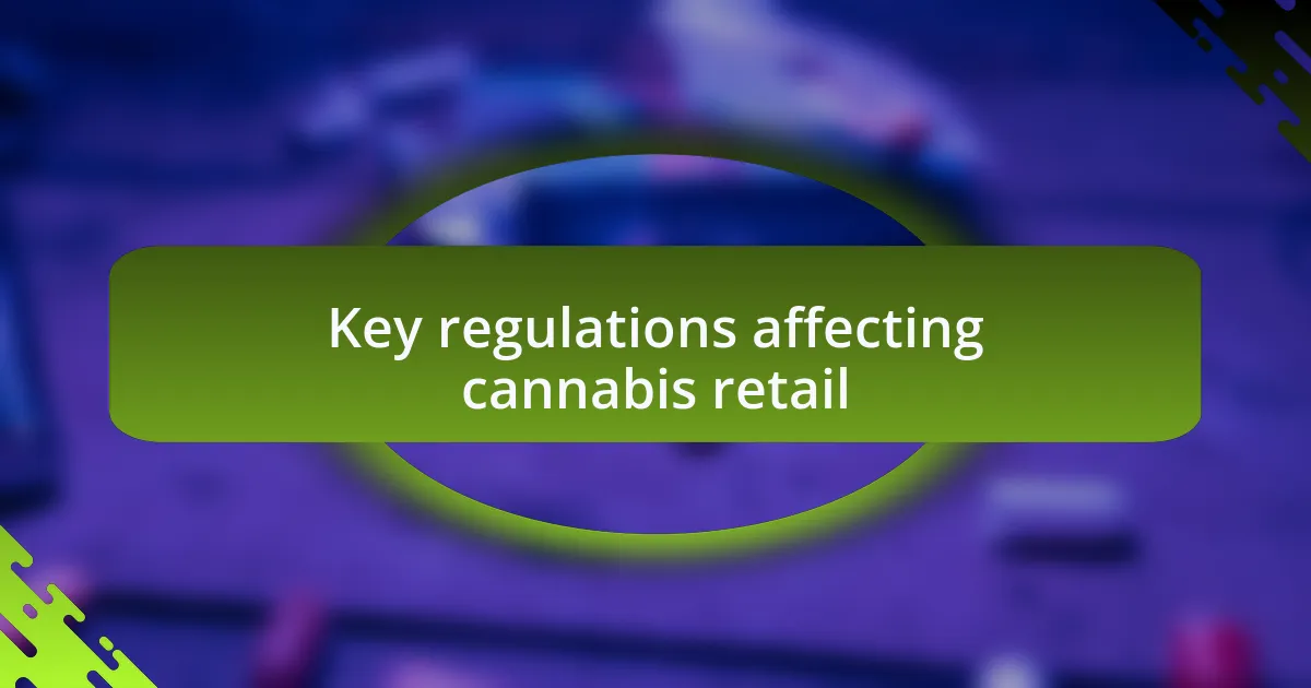 Key regulations affecting cannabis retail