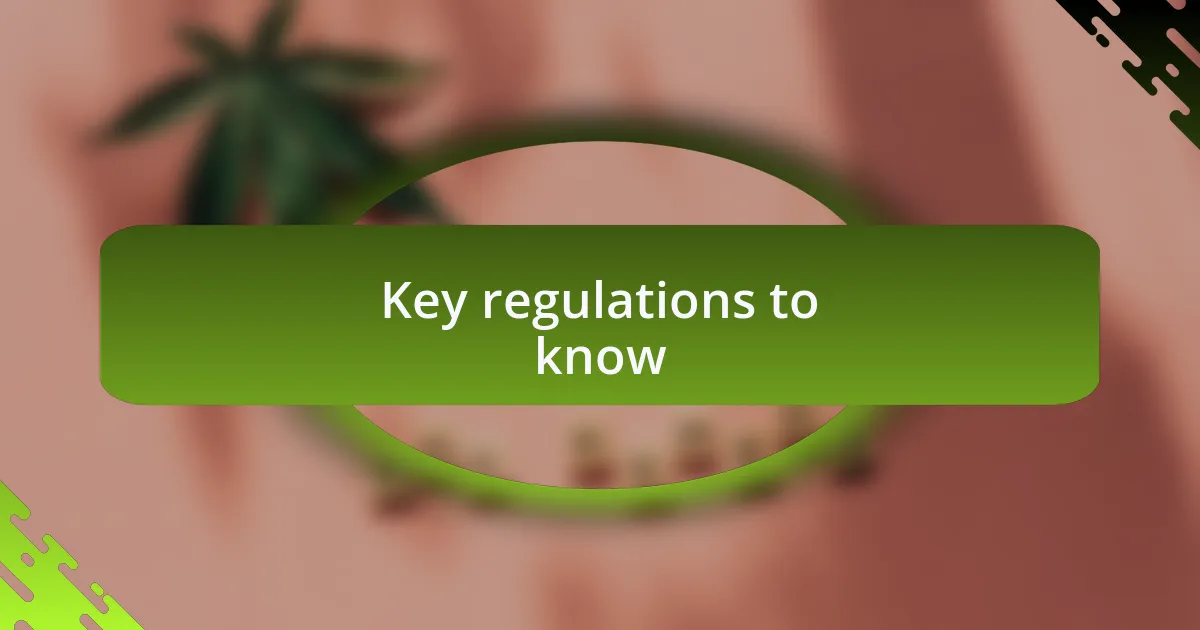 Key regulations to know
