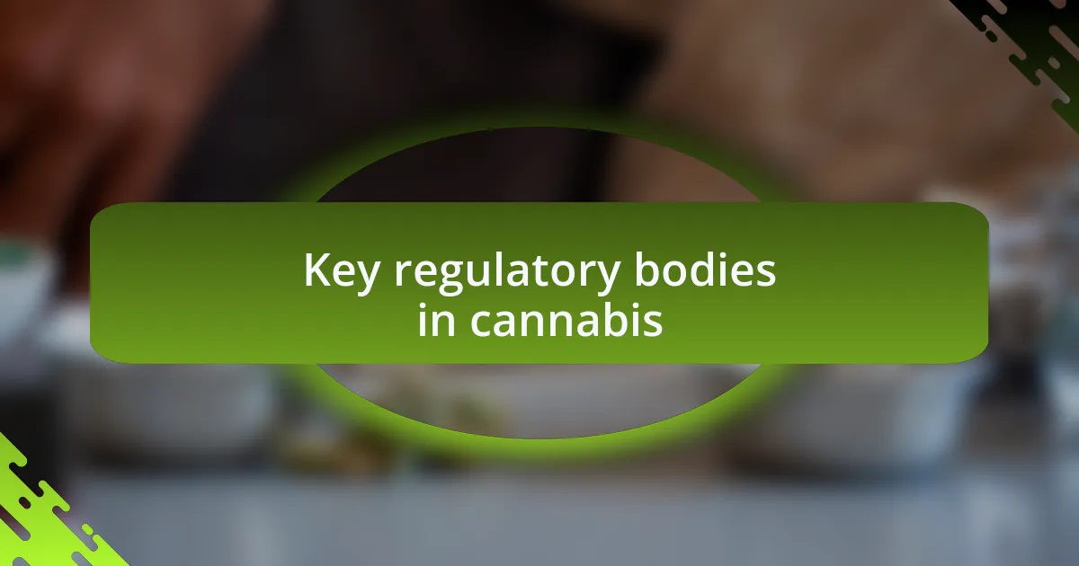 Key regulatory bodies in cannabis