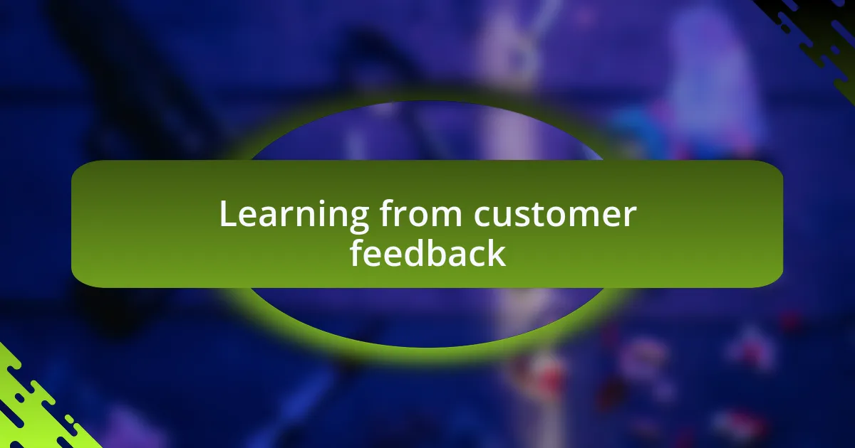 Learning from customer feedback