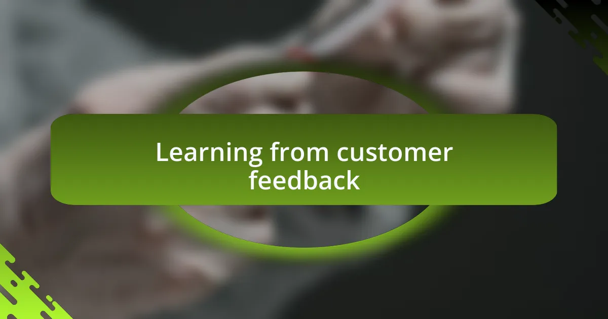 Learning from customer feedback