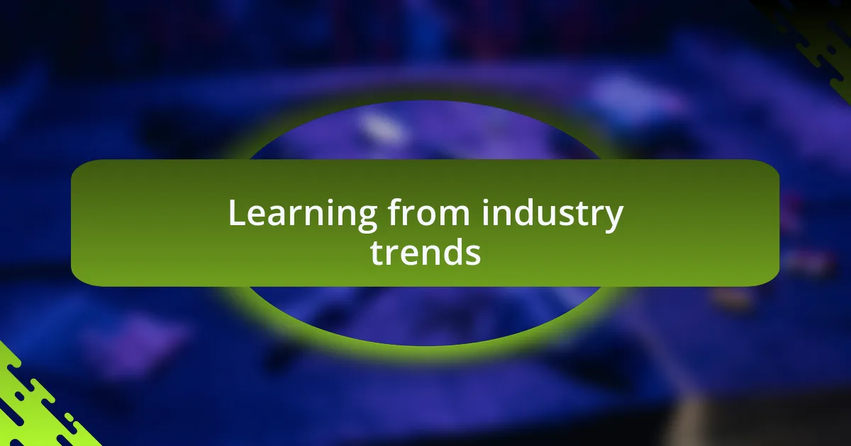 Learning from industry trends