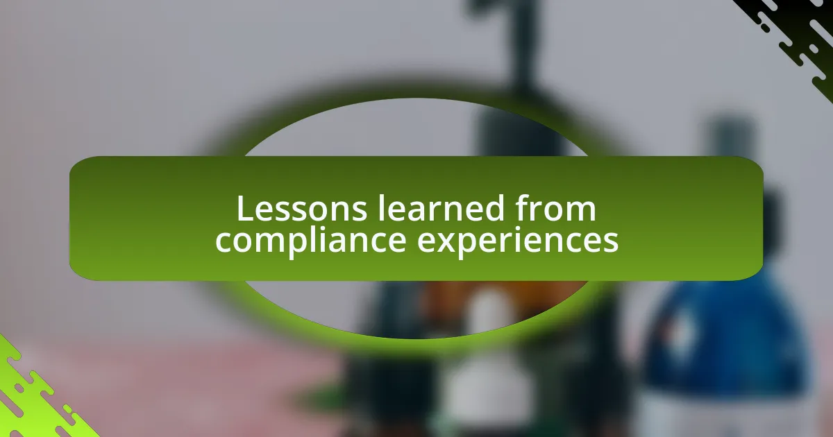 Lessons learned from compliance experiences